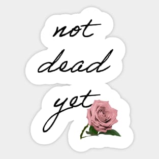 Not Dead yet Sticker